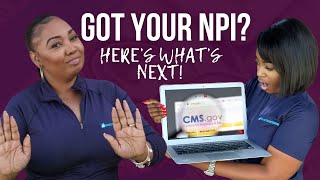 I have my NPI number—what should I do next