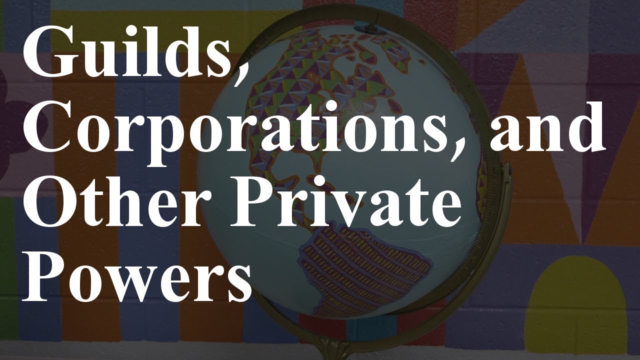 Guilds, Corporations, and Other Private Powers | Weaving Worlds