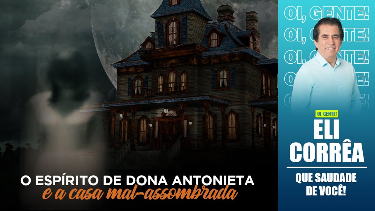 O espírito de dona Antonieta e a casa mal-assombrada | Eli Corrêa Oficial |