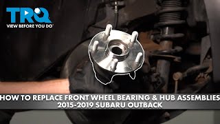 How to Replace Front Wheel Bearing & Hub Assemblies 2015-2019 Subaru Outback