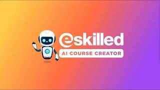 Create Online Courses in Minutes with eSkilled AI Course Creator
