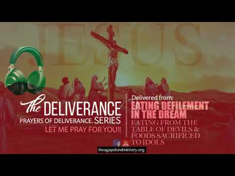 DELIVERANCE FROM EATING AND DEFILEMENT IN THE DREAM.| Destroy Witchcraft Power in JESUS Name.