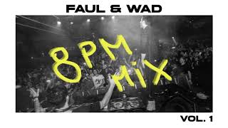 Faul & Wad - 8 PM Mix