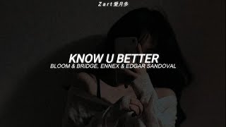 Download lagu Bloom & Bridge, Ennex & Edgar Sandoval Jr - Know U Better | Sub Español / Lyrics mp3
