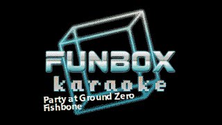 Fishbone - Party at Ground Zero (Funbox Karaoke, 1985)