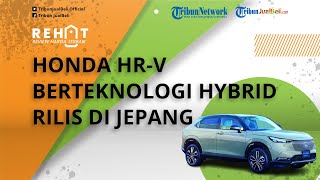 HR-V Berteknologi Hybrid Meluncur di Jepang, Honda Buka Kemungkinan Bakal Hadirkan ke Indonesia