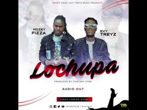 Lochupa Official audio x Mozey Fizza ft EvyTreyz