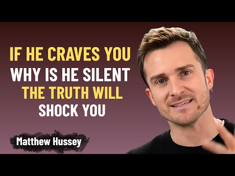 IF HE CRAVES YOU, WHY IS HE SILENT THE TRUTH WILL SHOCK YOU | Matthew Hussey
