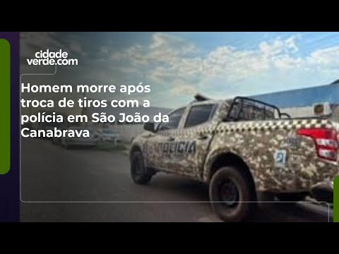 Homem morre após troca de tiros com a polícia em São João da Canabrava