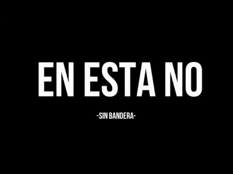 SIN BANDERA - EN ESTA NO [LETRAS]