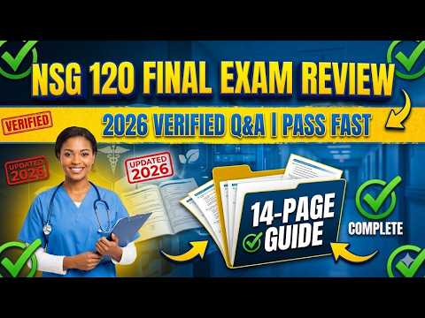 NSG 120 Final Exam Review (2026) ✅ COMPLETE & VERIFIED Q&A | 14-Page Study Guide | Pass Fast