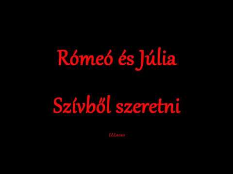 Rómeó és Júlia - Szívből szeretni - Zeneszöveggel -