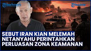 Sebut Iran Melemah! Netanyahu Perintahkan Perluasan Zona Keamanan Israel di Perbatasan