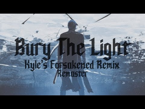 Bury The Light [Forsakened Remix 𝐑𝐄𝐌𝐀𝐒𝐓𝐄𝐑𝐄𝐃]