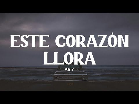 Este Corazon Llora - AK-7