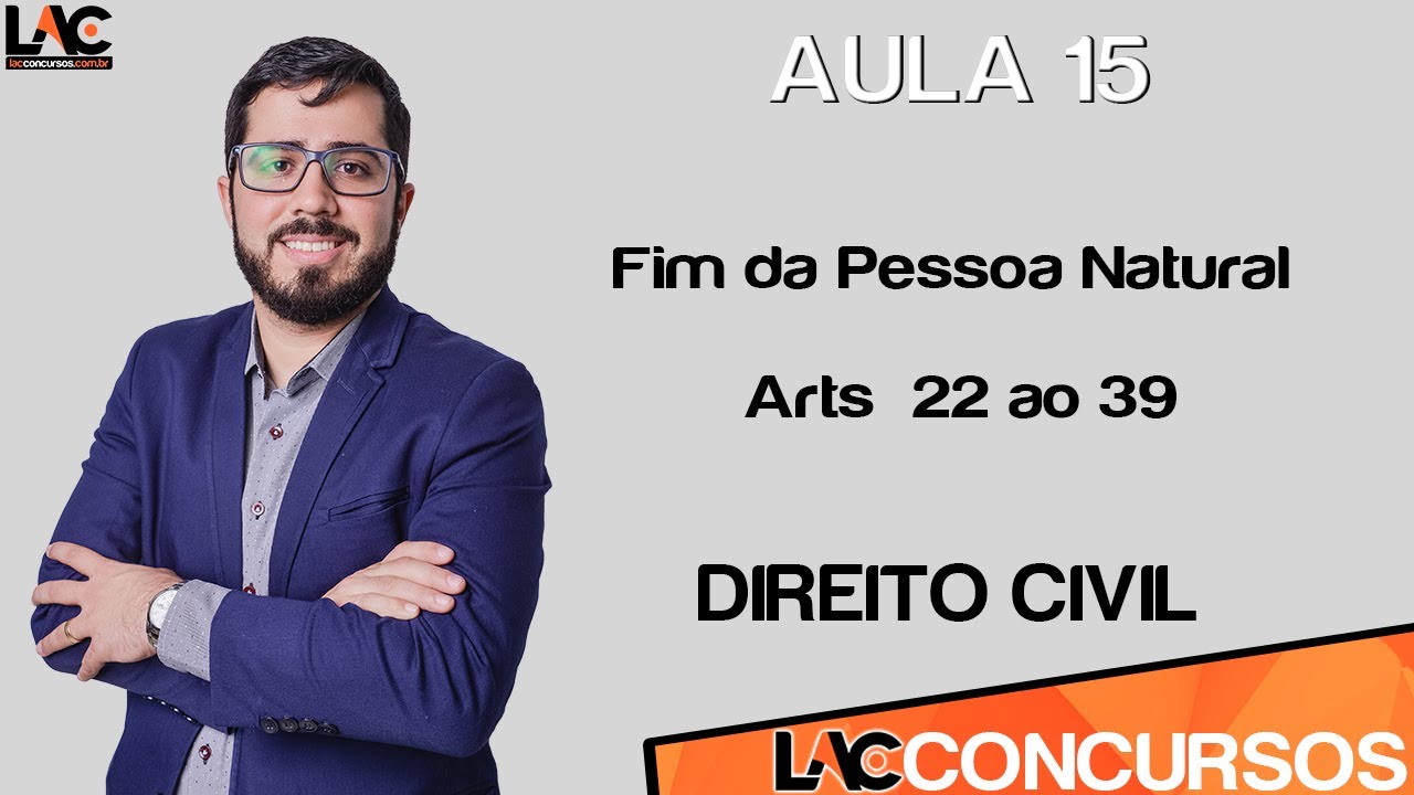 Aula 15 - Direito Civil - Fim da Pessoa Natural - Arts  22 ao 39