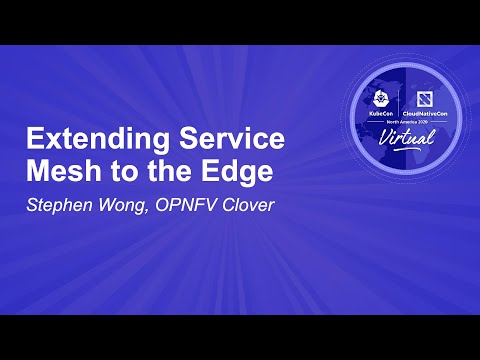 Extending Service Mesh to the Edge - Stephen Wong, OPNFV Clover
