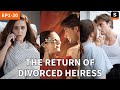 The Return Of Divorced Heiress GET ShortMax APP To Watch The FULL EPISODE
