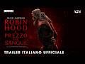 ROBIN HOOD Il Prezzo Del Sangue Trailer Italiano Ufficiale HD