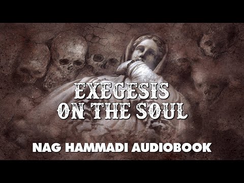 Exegesis On The Soul - Nag Hammadi Gnostic Audiobook with Text and Music