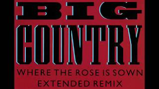 Big Country - Where the rose is sown (Extended remix with lyrics)
