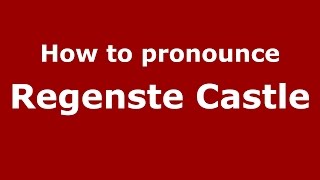 How to pronounce Regenste Castle