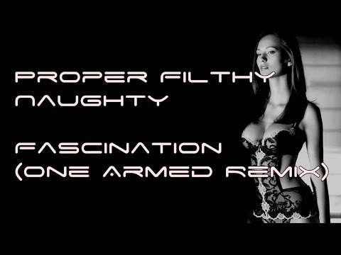 Proper Filthy Naughty - Fascination (One Armed Remix)