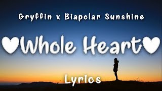 Gryffin, Bipolar Sunshine - Whole Heart (Lyrics)