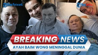 BREAKING NEWS: Ayah Baim Wong Johnny Wong Meninggal Dunia, Paula Verhoeven Sampaikan Pesan Duka