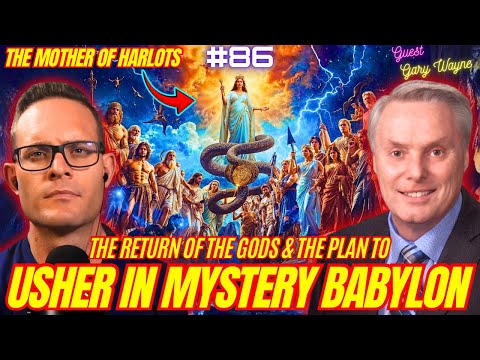 #86. Genesis 6 Conspiracy: The RETURN of the gods/The plan to usher in MYSTERY BABYLON w/ Gary Wayne