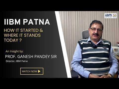 IIBM Patna | How It Started & where It Stands Today ? An Insight by Prof. Ganesh Pandey Sir.