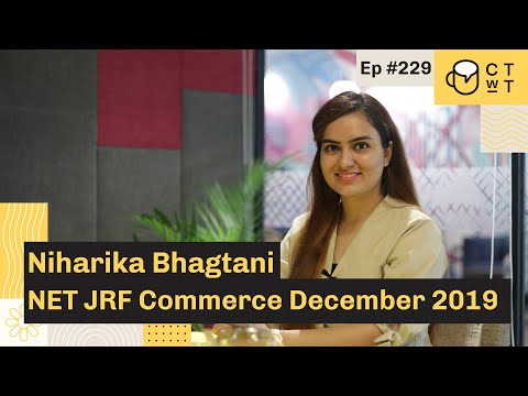 CTwT E229 - NTA UGC NET JRF 2019 Topper Niharika Bhagtani (Commerce)