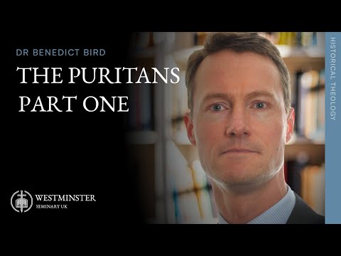 The Puritans (Part 1) | Dr Benedict Bird