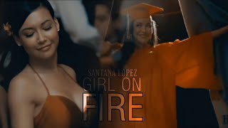 Santana Lopez || Girl On Fire [#prayfornaya]