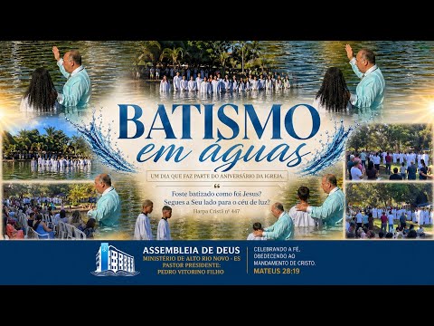 BATISMO EM ÁGUAS - ASSEMBLEIA DE DEUS MINISTÉRIO DE ALTO RIO NOVO ESPÍRITO SANTO