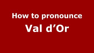 How to pronounce Val D’or
