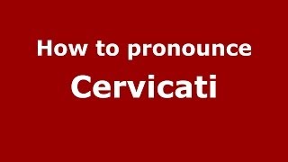 How to pronounce Cervicati