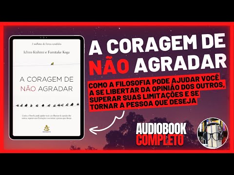 A Coragem de não Agradar - Audiobook Completo