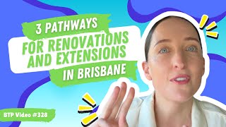 BTP Video #328 – 3 pathways for renovations and extensions in Brisbane