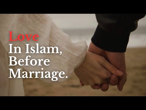Love in Islam, Before Marriage. Must Watch.