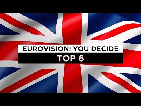Top 6: Eurovision You Decide (UK) | Eurovision 2018 Preselections