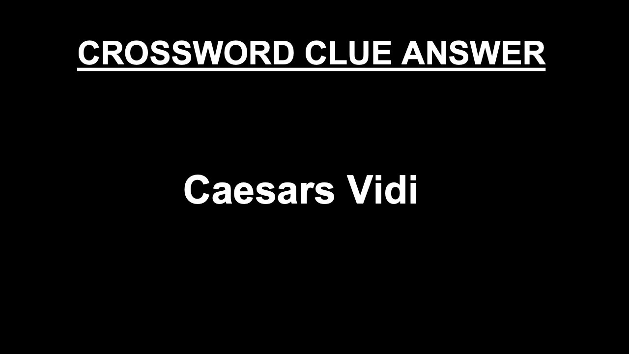 Caesars Vidi Crossword Clue Answer (SOLVED)