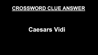 Caesars Vidi Crossword Clue Answer (SOLVED)