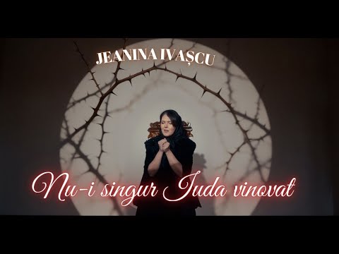 Jeanina Ivașcu- Nu-i singur Iuda vinovat