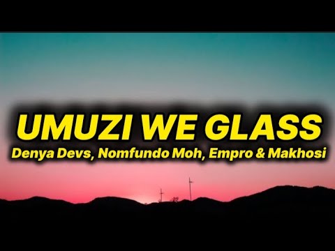 Denya Devs - Umuzi We Glass (lyrics) ft. Nomfundo Moh, Empro & Makhosi