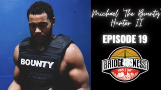 Episode 19 - Michael "The Bounty" Hunter II | BRIDGEBIZNESS