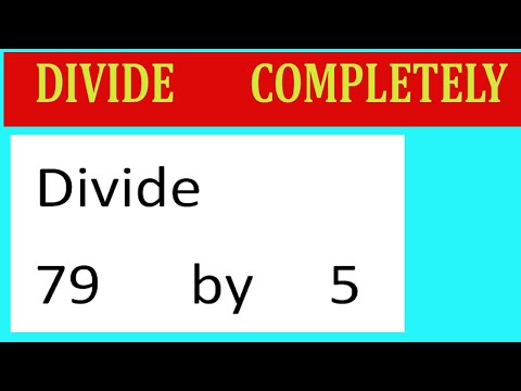 Divide     79      by     5  Divide   completely