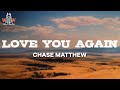 Chase Matthew Love You Again Lyrics