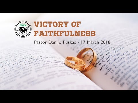 Victory of Faithfulness by Pastor Danilo Puskas - 17 March 2018