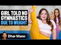 Girl Told She Can T Do Gymnastics Due To Weight Ft Anna McNulty Dhar Mann Studios